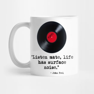 "Listen Mate, Life Has Surface Noise" Peel Quote Mug